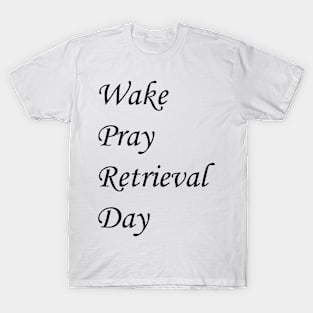 Wake Pray Retrieval Day T-Shirt